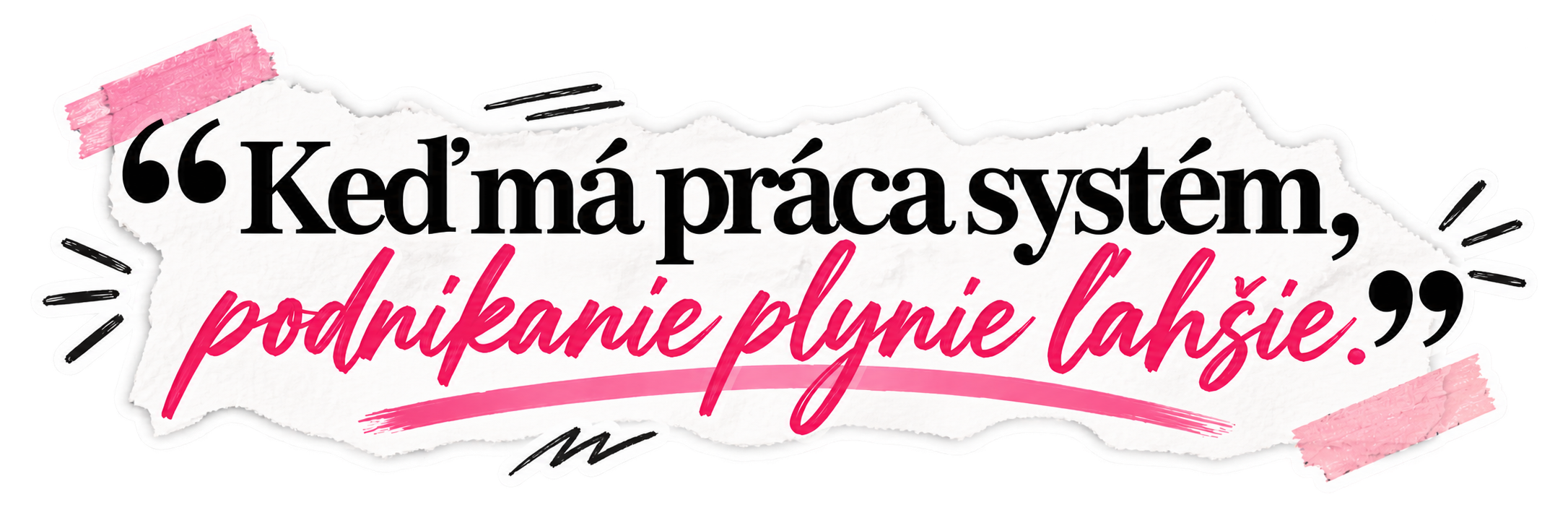 Keď má práca systém, podnikanie plynie ľahšie.