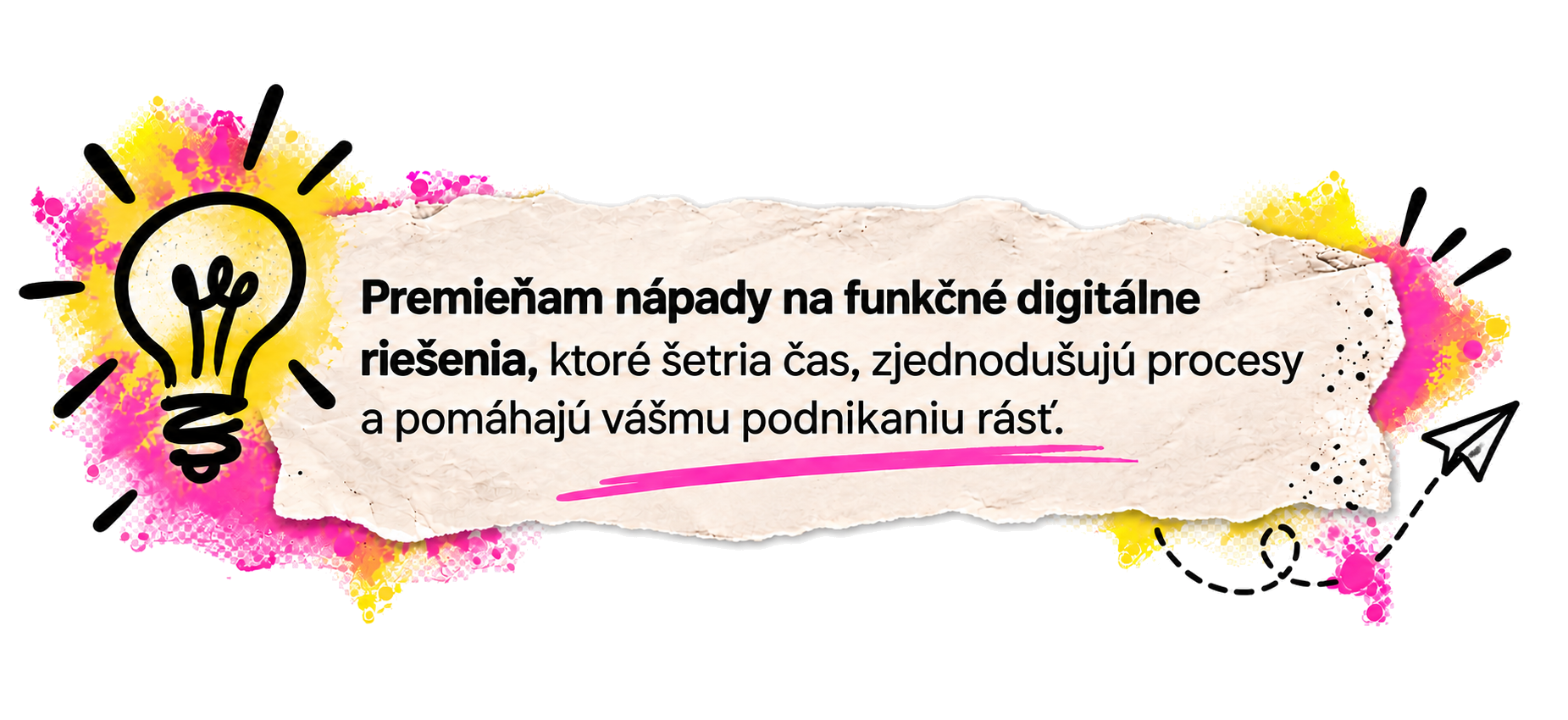 Premieňam nápady na funkčné digitálne riešenia, ktoré šetria čas, zjednodušujú procesy a pomáhajú vášmu podnikaniu rásť.
